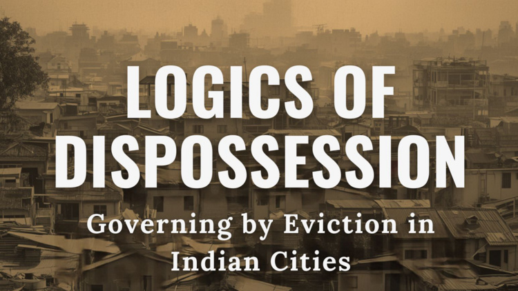 Logics of Dispossession: Governing by Eviction in Indian Cities