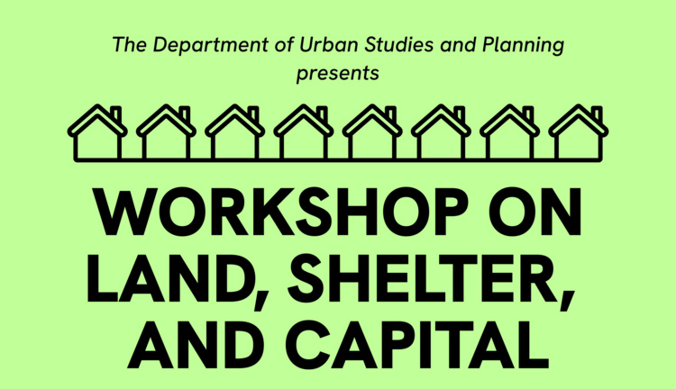 Workshop on Land, Capital, and Shelter